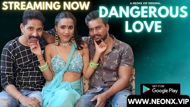 Dangerous Love – 2023 – Desi Uncut XXX Film – Neonx