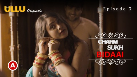 Charmsukh-Bidaai Part 1 – S01E03 – 2022 – Desi XXX Web Series – Ullu