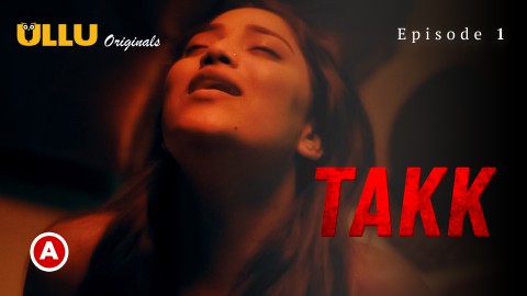Takk Part 1 – S01E01 – 2022 – Desi XXX Web Series – Ullu