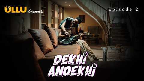 Dekhi Andekhi Part 1 – S01E02 – 2023 – Desi XXX Web Series – Ullu
