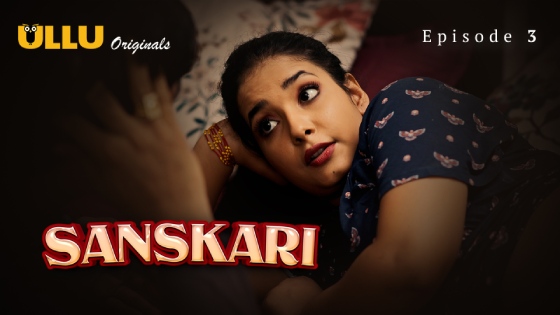 Sanskari Part 1 – S01E03 – 2023 – Desi XXX Web Series – Ullu