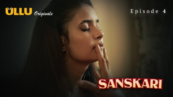 Sanskari Part 1 – S01E04 – 2023 – Desi XXX Web Series – Ullu
