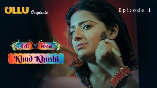 Khud Khushi – Part 1 – S01E01 – 2023 – Desi XXX Web Series – Ullu