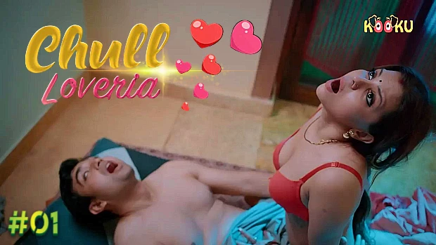 Chull – Loveria – S01E01 – 2023 – Desi XXX Web Series – Kooku