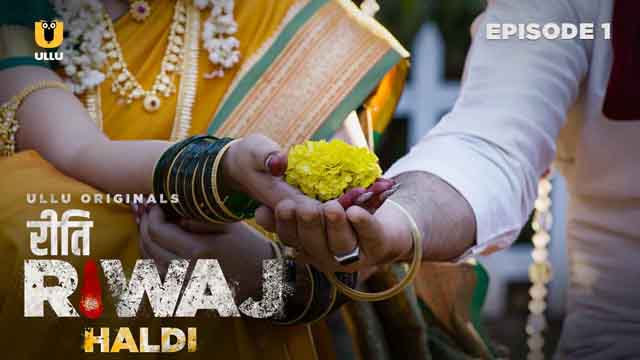Haldi – Riti Riwaj – S01E01 – 2024 – Desi XXX Web Series – Ullu