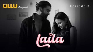 Laila – Part 1 – S01E03 – 2024 – Desi XXX Web Series – Ullu