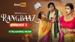 Rangbaaz – S01E02 – 2024 – Desi XXX Web Series -DesiFlix