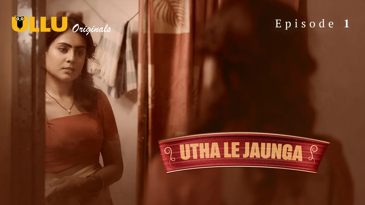 Utha Le Jaunga Part 1 – E01 – 2025 – Desi XXX Web Series – Ullu