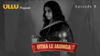 Utha Le Jaunga Part 1 – E03 – 2025 – Desi XXX Web Series – Ullu